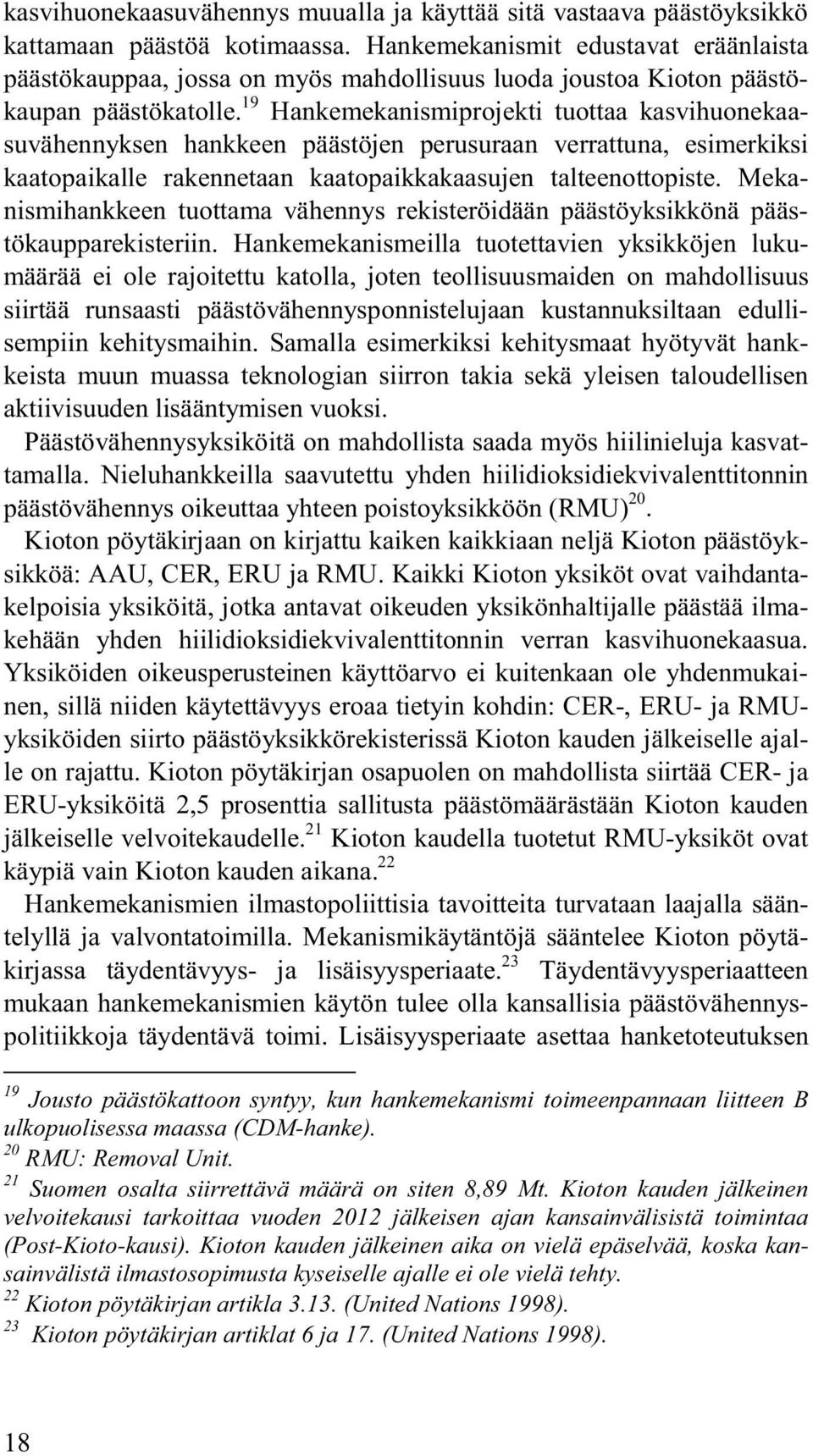 19 Hankemekanismiprojekti tuottaa kasvihuonekaasuvähennyksen hankkeen päästöjen perusuraan verrattuna, esimerkiksi kaatopaikalle rakennetaan kaatopaikkakaasujen talteenottopiste.