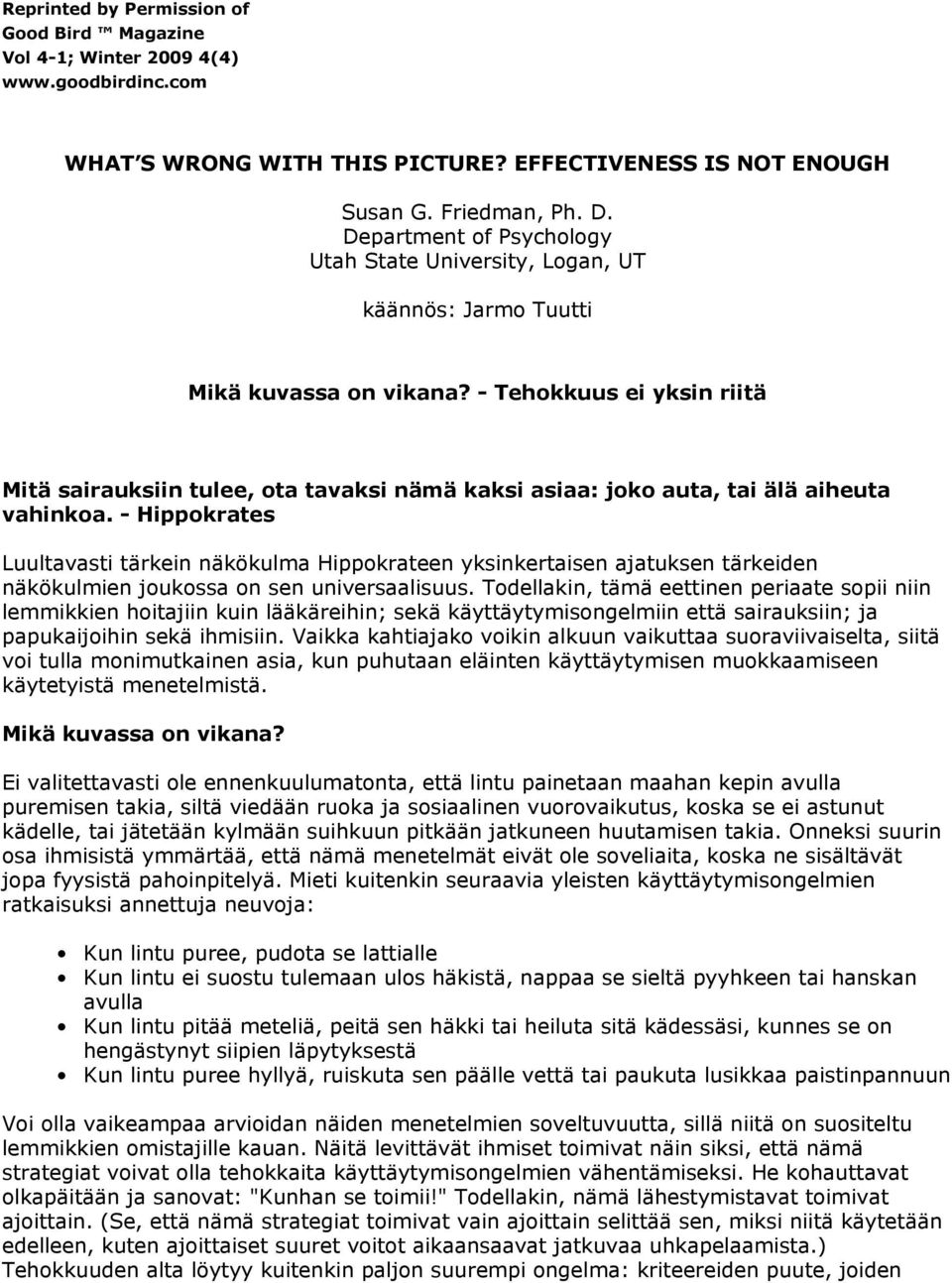 - Tehokkuus ei yksin riitä Mitä sairauksiin tulee, ota tavaksi nämä kaksi asiaa: joko auta, tai älä aiheuta vahinkoa.