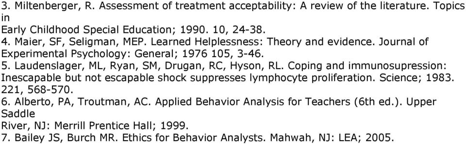 Laudenslager, ML, Ryan, SM, Drugan, RC, Hyson, RL. Coping and immunosupression: Inescapable but not escapable shock suppresses lymphocyte proliferation. Science; 1983.