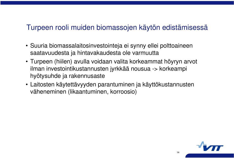 korkeammat höyryn arvot ilman investointikustannusten jyrkkää nousua -> korkeampi hyötysuhde ja