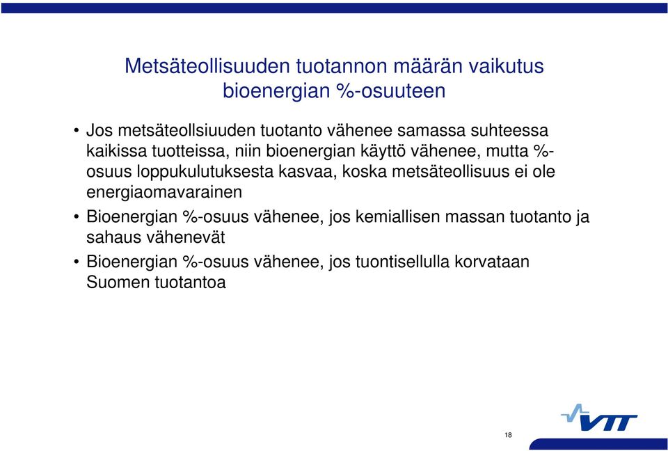 kasvaa, koska metsäteollisuus ei ole energiaomavarainen Bioenergian %-osuus vähenee, jos kemiallisen