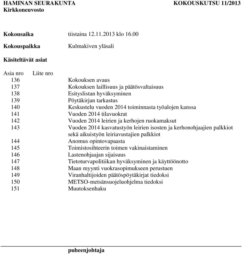 Keskustelu vuoden 2014 toiminnasta työalojen kanssa 141 Vuoden 2014 tilavuokrat 142 Vuoden 2014 leirien ja kerhojen ruokamaksut 143 Vuoden 2014 kasvatustyön leirien isosten ja kerhonohjaajien