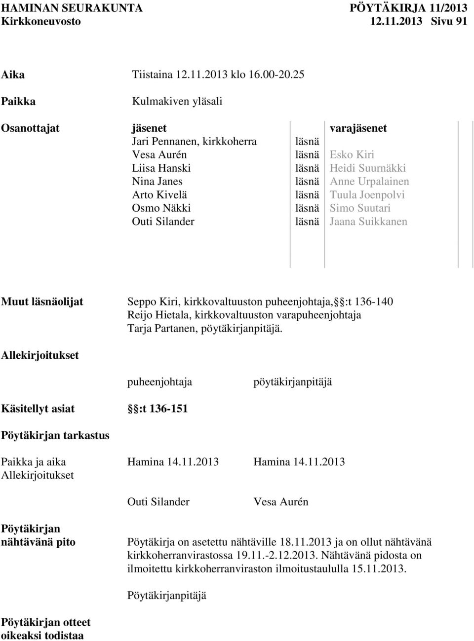 Suurnäkki läsnä Anne Urpalainen läsnä Tuula Joenpolvi läsnä Simo Suutari läsnä Jaana Suikkanen Muut läsnäolijat Seppo Kiri, kirkkovaltuuston puheenjohtaja, :t 136-140 Reijo Hietala, kirkkovaltuuston