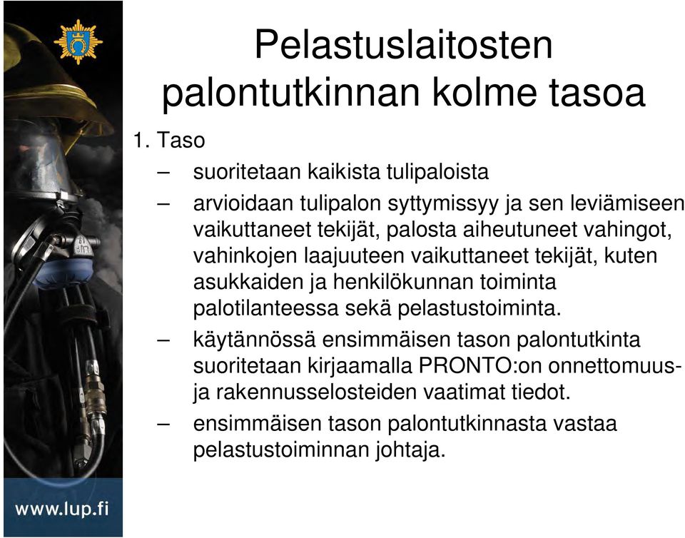 aiheutuneet vahingot, vahinkojen laajuuteen vaikuttaneet tekijät, kuten asukkaiden ja henkilökunnan toiminta palotilanteessa