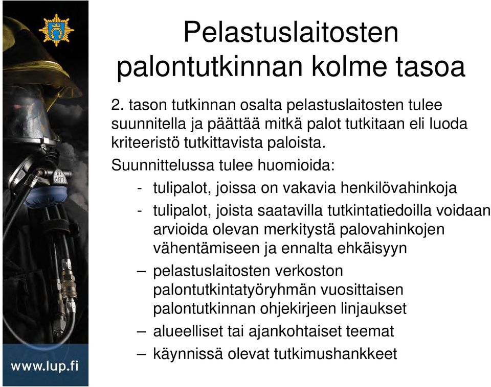 Suunnittelussa tulee huomioida: - tulipalot, joissa on vakavia henkilövahinkoja - tulipalot, joista saatavilla tutkintatiedoilla voidaan