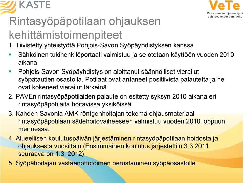 PAVEn rintasyöpäpotilaiden palaute on esitetty syksyn 2010 aikana eri rintasyöpäpotilaita hoitavissa yksiköissä 3.