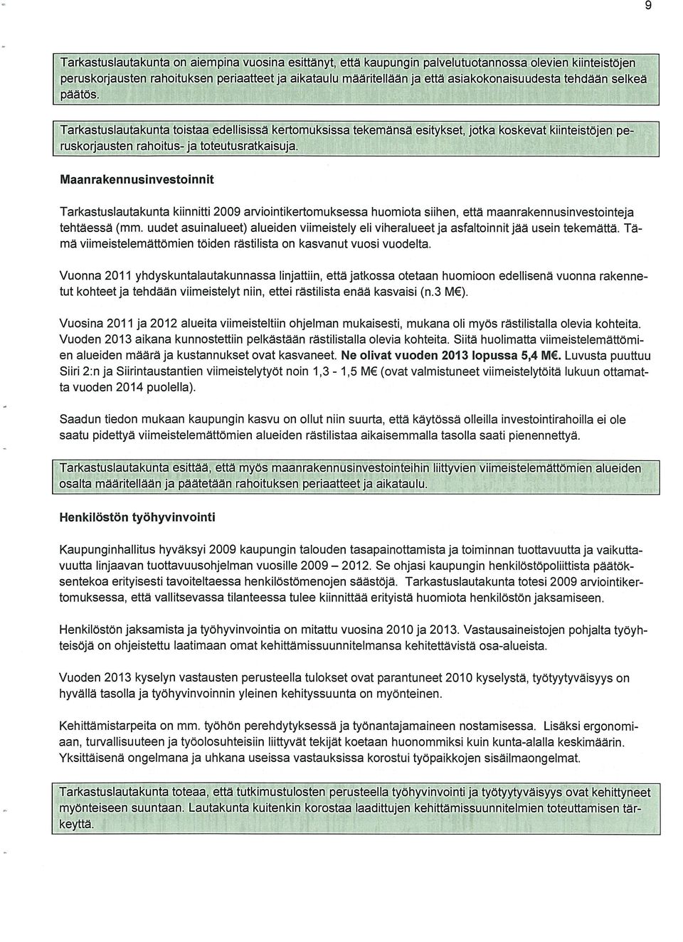 Maanrakennusinvestoinnit Tarkastuslautakunta kiinnitti 2009 arviointikertomuksessa huomiota siihen, että maanrakennusinvestointeja tehtäessä (mm.