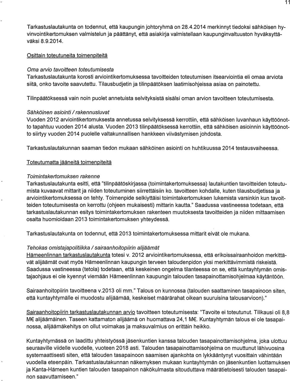 arvio tavoitteen toteutumisesta Tarkastuslautakunta korosti arviointikertomuksessa tavoitteiden toteutumisen itsearviointia ei i omaa arviota siitä, onko tavoite saavutettu.