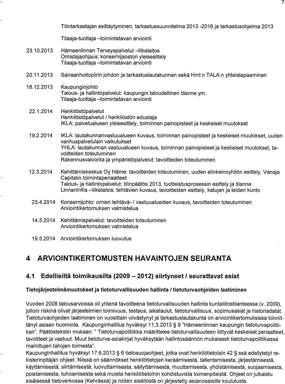 2013 Sairaanhoitopiirinjohdonjatarkastuslautakunnan sekä Hml:n TALA:n yhteistapaaminen 18.12.2013 Kaupunginjohto Talous-ja hallintopalvelut: kaupungin taloudellinen tilanne ym.