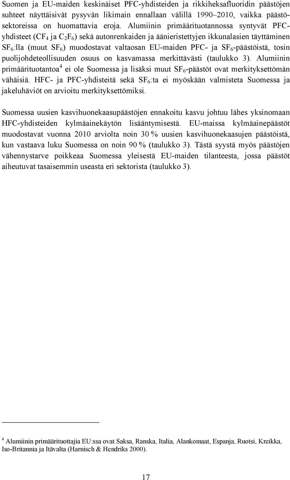 SF 6 -päästöistä, tosin puolijohdeteollisuuden osuus on kasvamassa merkittävästi (taulukko 3).