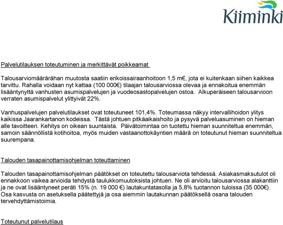 Alkuperäiseen talousarvioon verraten asumispalvelut ylittyivät 22%. Vanhuspalvelujen palvelutilaukset ovat toteutuneet 101,4%.