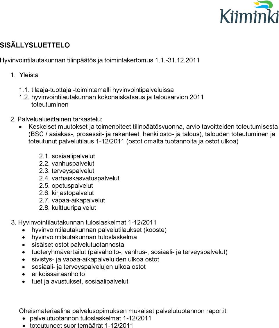 toteutuminen ja toteutunut palvelutilaus 1-12/2011 (ostot omalta tuotannolta ja ostot ulkoa) 2.1. sosiaalipalvelut 2.2. vanhuspalvelut 2.3. terveyspalvelut 2.4. varhaiskasvatuspalvelut 2.5.