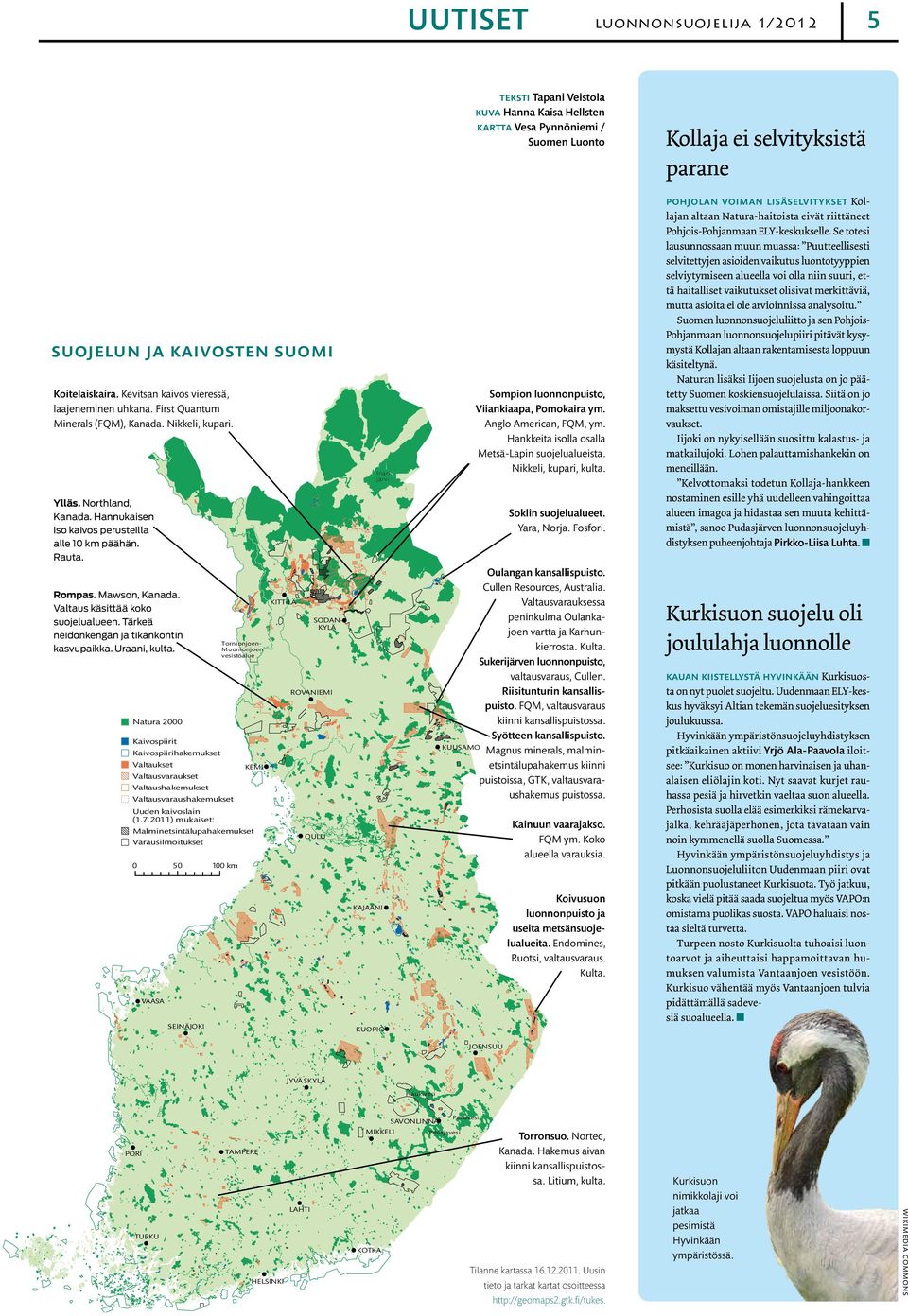 Mawson, Kanada. Valtaus käsittää koko suojelualueen. Tärkeä neidonkengän ja tikankontin kasvupaikka. Uraani, kulta.