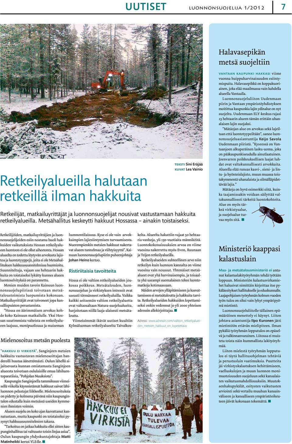 Retkeilyalueilla halutaan retkeillä ilman hakkuita TEKSTI Sini Eräjää kuvat Lea Vainio Retkeilijät, matkailuyrittäjät ja luonnonsuojelijat nousivat vastustamaan hakkuita retkeilyalueilla.