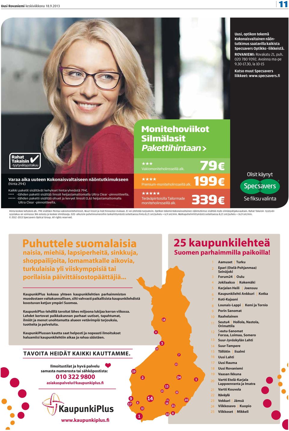 fi Varaa aika uuteen Kokonaisvaltaiseen näöntutkimukseen (hinta 29 ) Monitehoviikot Silmälasit Pakettihintaan> Vakiomoniteholinsseillä alk. 79 Premium-moniteholinsseillä alk.