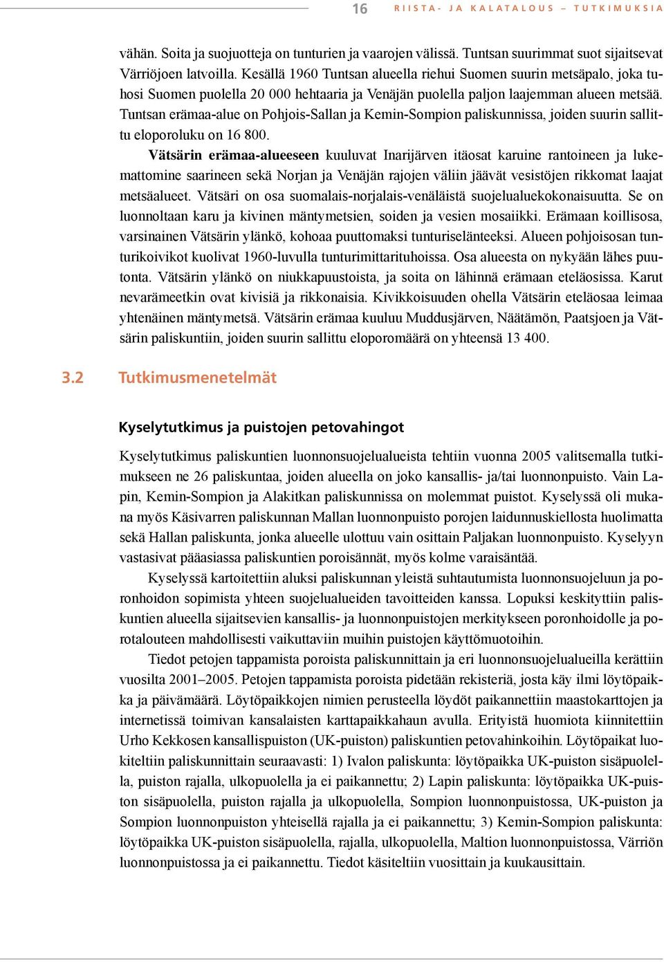 Tuntsan erämaa-alue on Pohjois-Sallan ja Kemin-Sompion paliskunnissa, joiden suurin sallittu eloporoluku on 16 800.