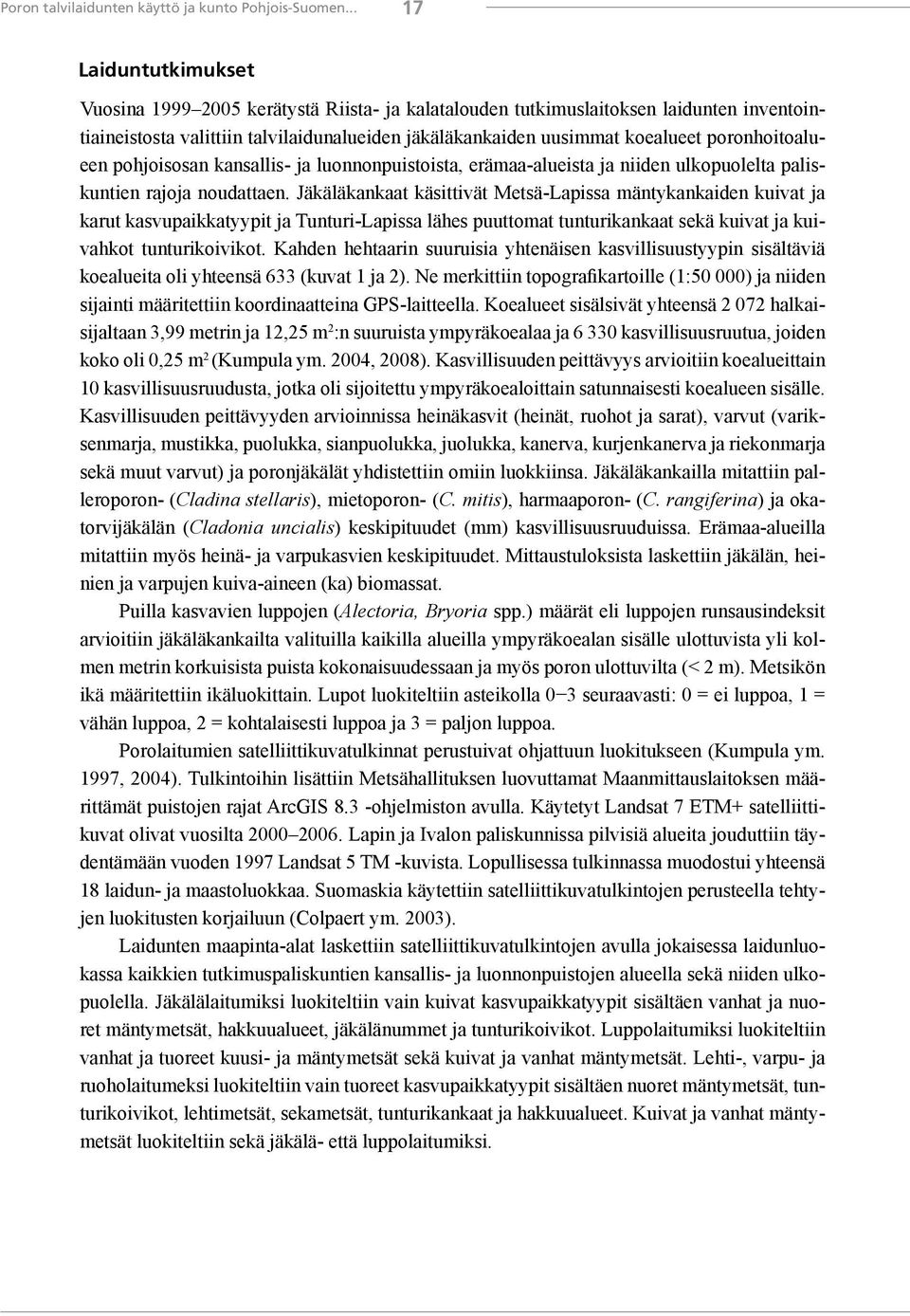 poronhoitoalueen pohjoisosan kansallis- ja luonnonpuistoista, erämaa-alueista ja niiden ulkopuolelta paliskuntien rajoja noudattaen.