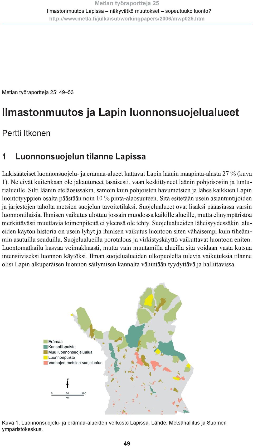 maapinta-alasta 27 % (kuva 1). Ne eivät kuitenkaan ole jakautuneet tasaisesti, vaan keskittyneet läänin pohjoisosiin ja tunturialueille.