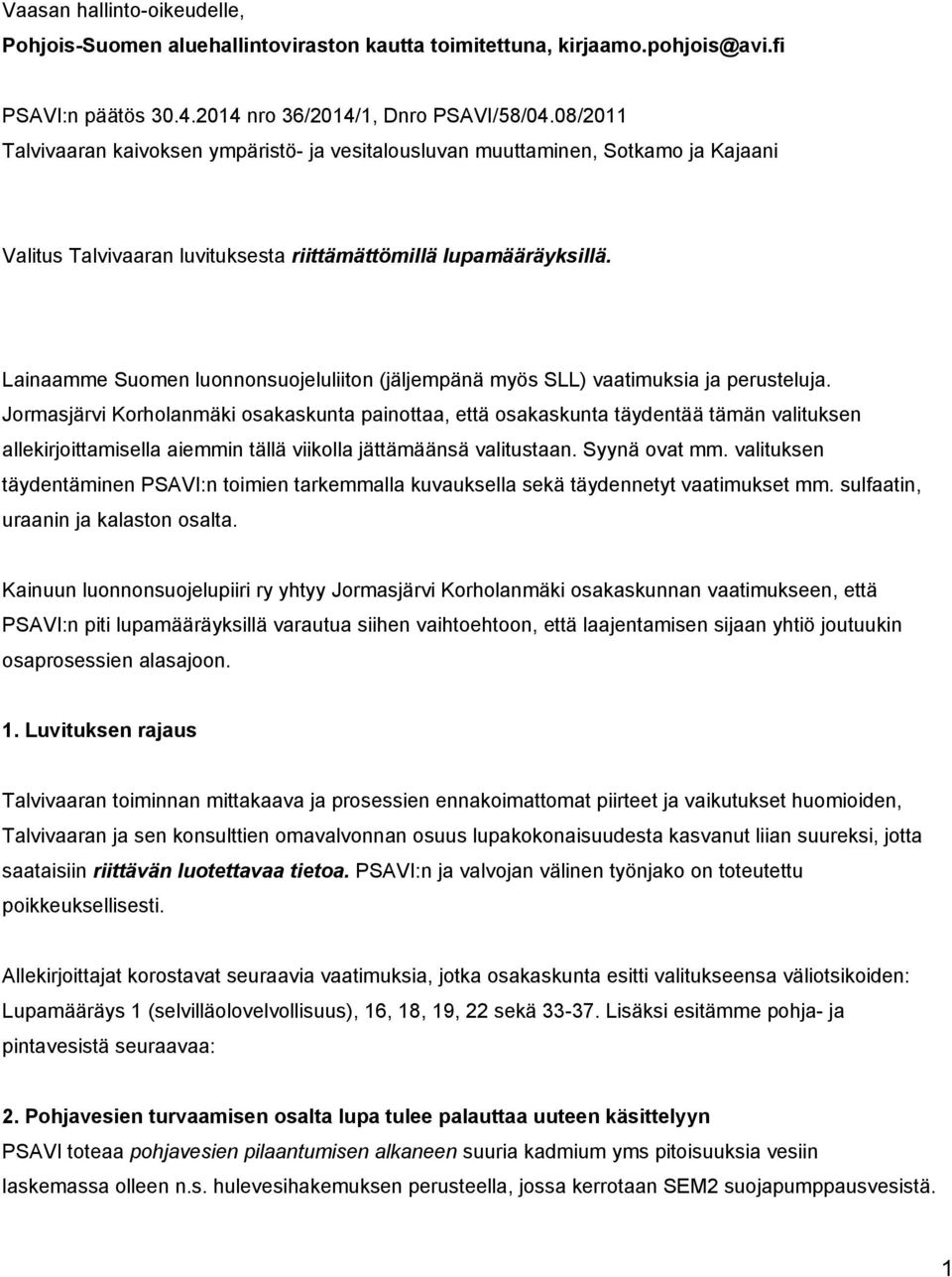 Lainaamme Suomen luonnonsuojeluliiton (jäljempänä myös SLL) vaatimuksia ja perusteluja.