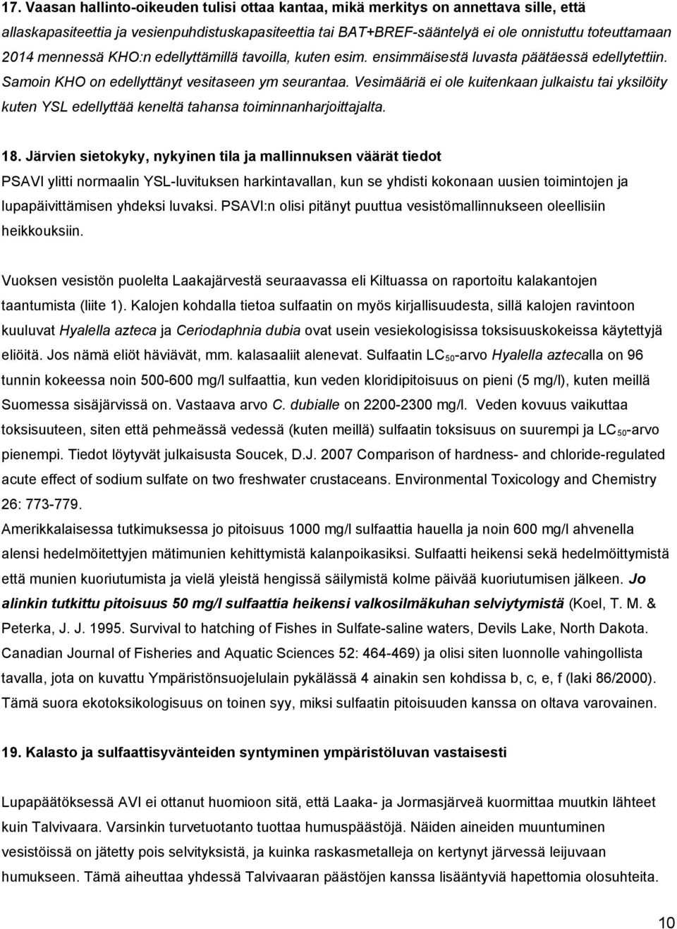 Vesimääriä ei ole kuitenkaan julkaistu tai yksilöity kuten YSL edellyttää keneltä tahansa toiminnanharjoittajalta. 18.