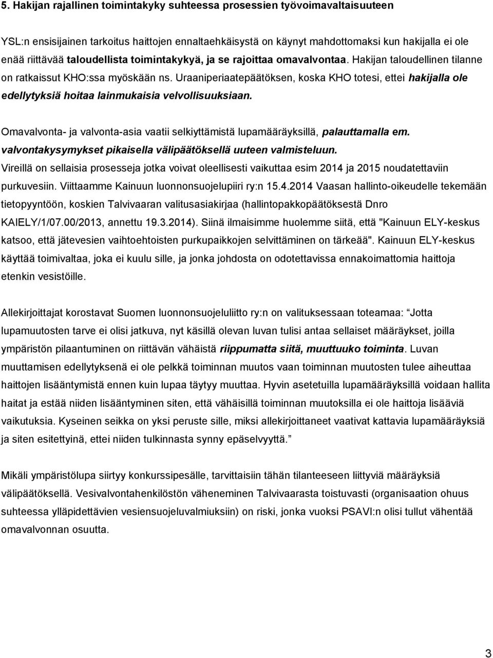 Uraaniperiaatepäätöksen, koska KHO totesi, ettei hakijalla ole edellytyksiä hoitaa lainmukaisia velvollisuuksiaan.