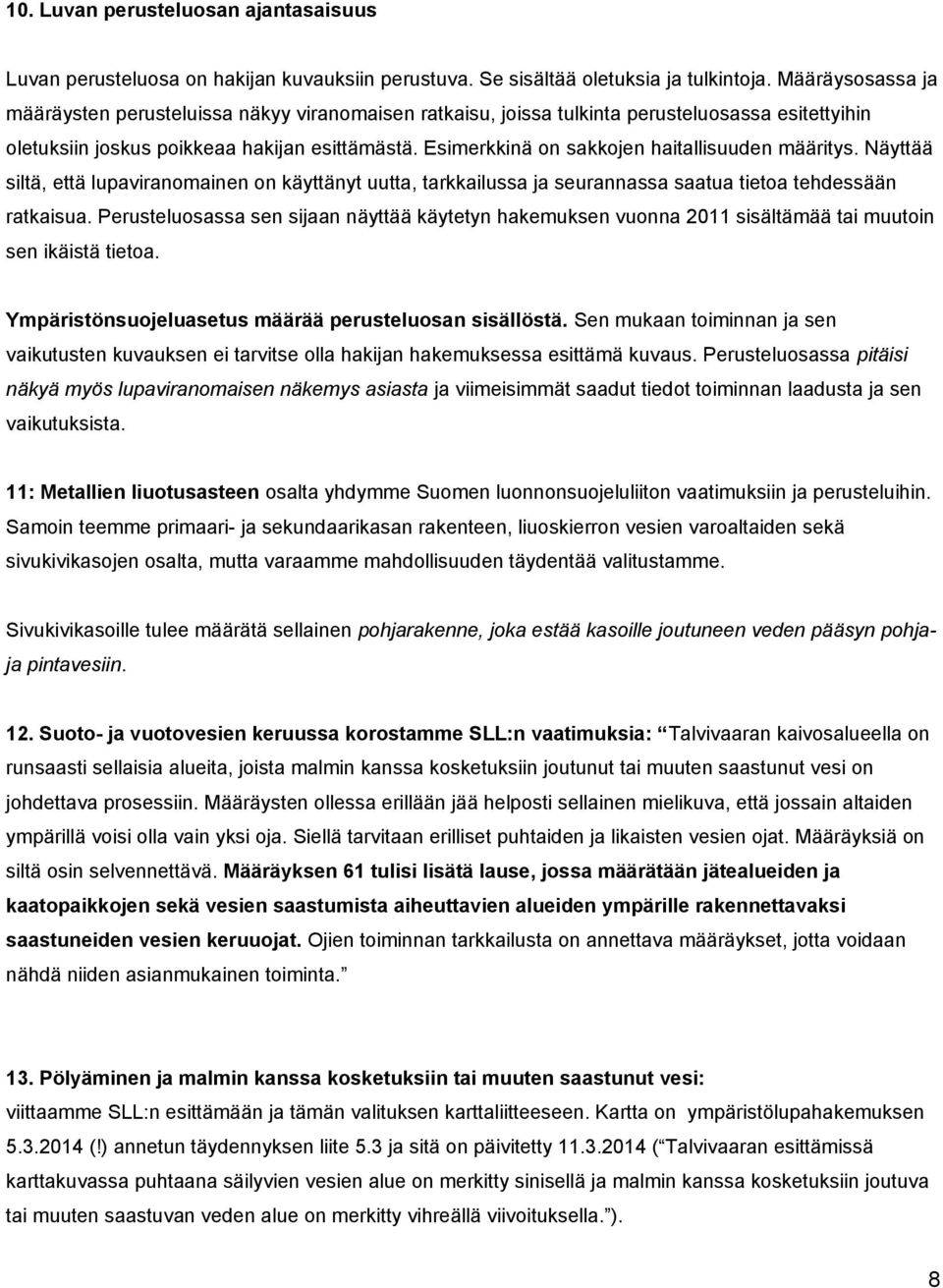 Esimerkkinä on sakkojen haitallisuuden määritys. Näyttää siltä, että lupaviranomainen on käyttänyt uutta, tarkkailussa ja seurannassa saatua tietoa tehdessään ratkaisua.