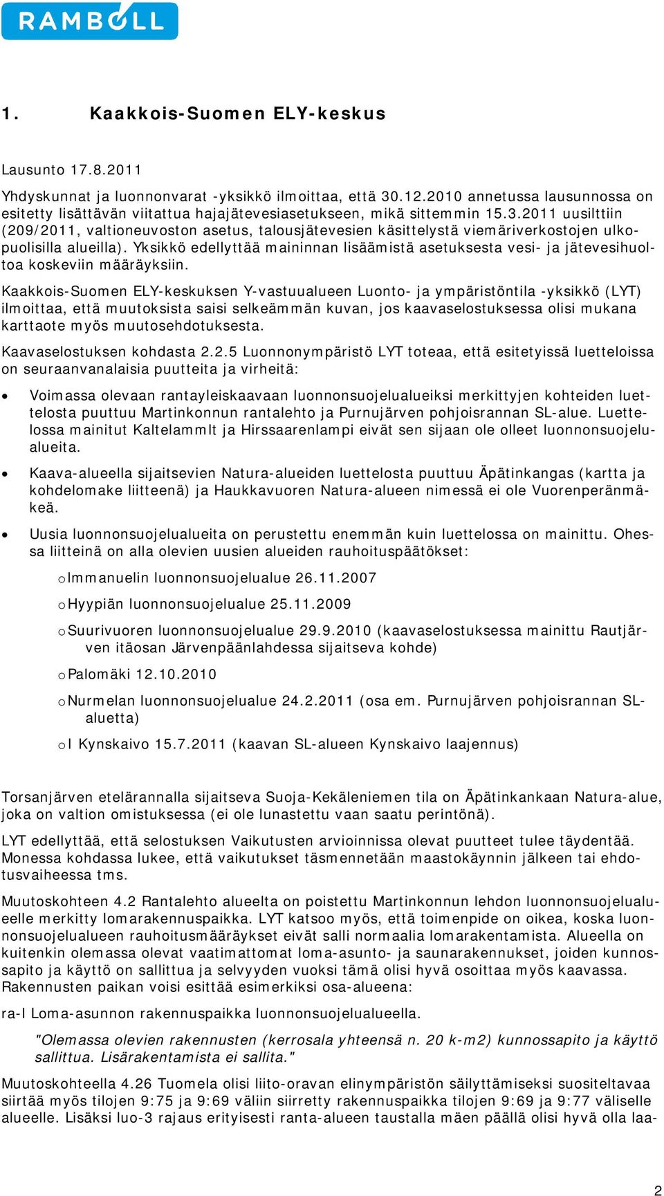 2011 uusilttiin (209/2011, valtioneuvoston asetus, talousjätevesien käsittelystä viemäriverkostojen ulkopuolisilla alueilla).