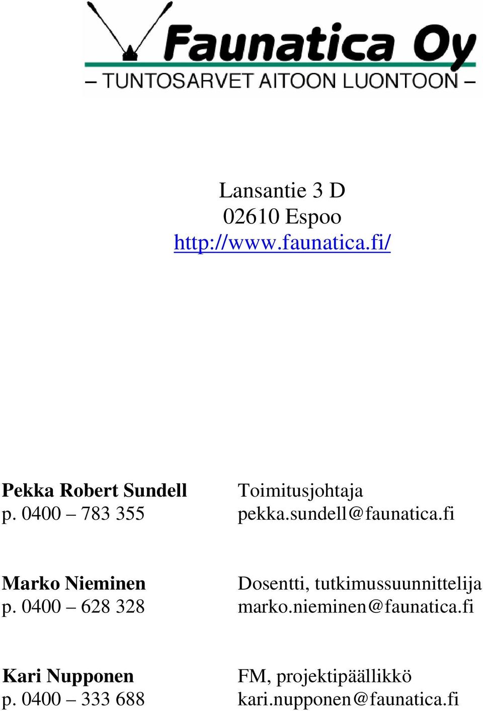 sundell@faunatica.fi Marko Nieminen Dosentti, tutkimussuunnittelija p.