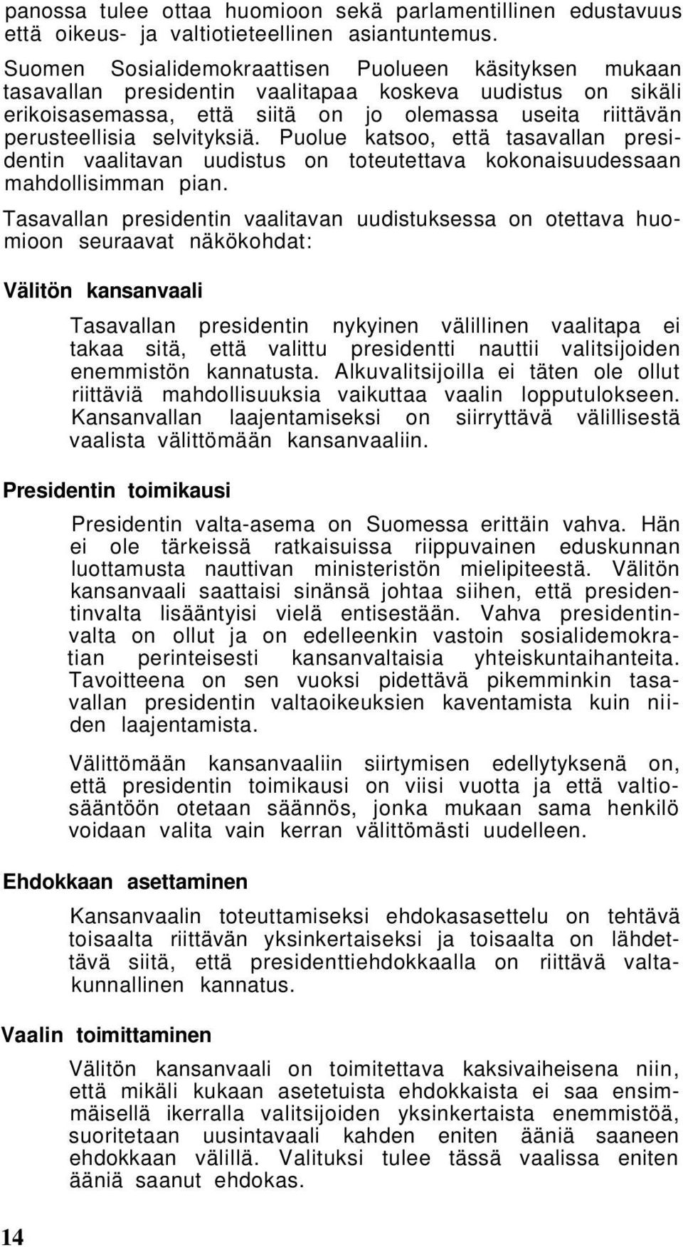 selvityksiä. Puolue katsoo, että tasavallan presidentin vaalitavan uudistus on toteutettava kokonaisuudessaan mahdollisimman pian.