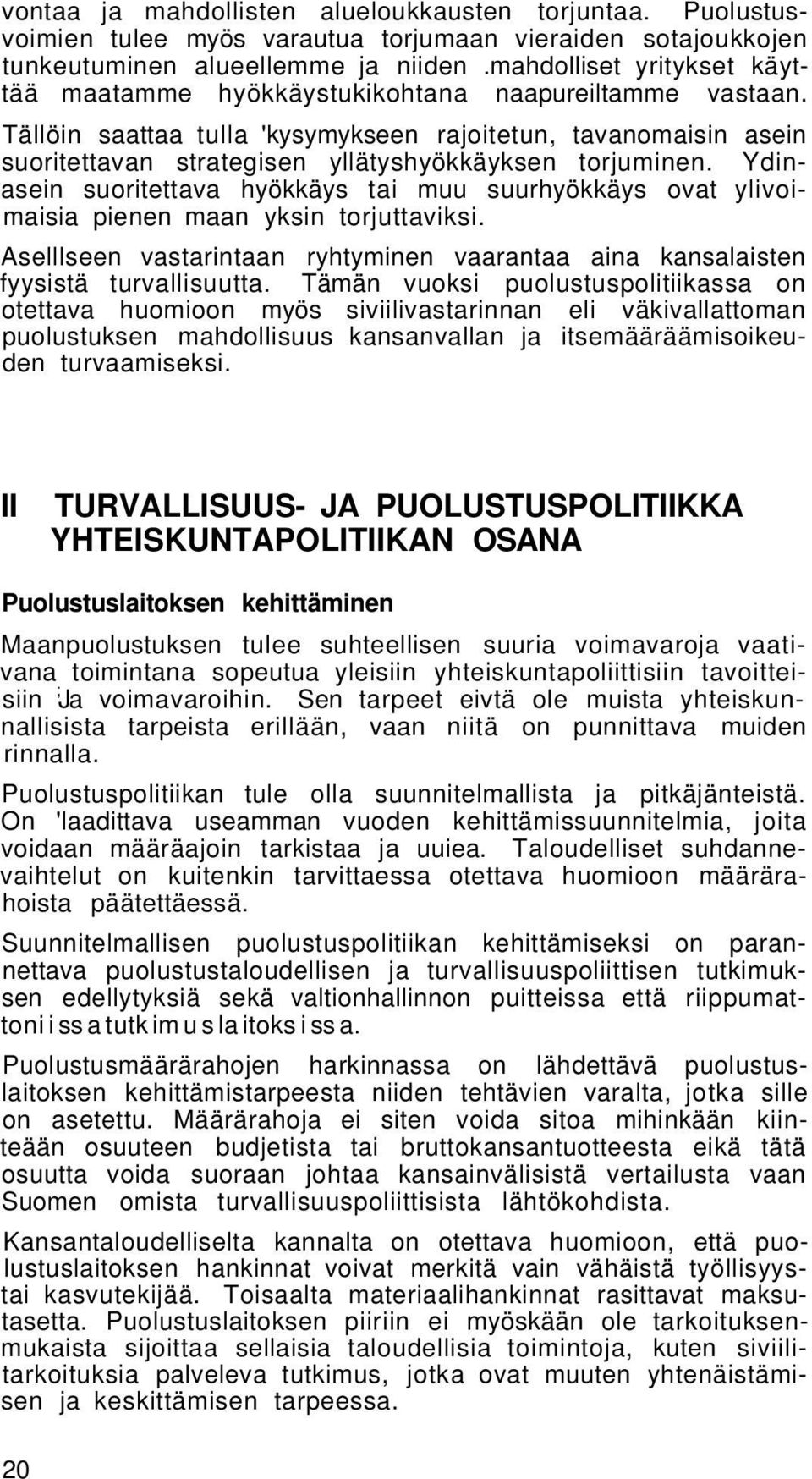 Tällöin saattaa tulla 'kysymykseen rajoitetun, tavanomaisin asein suoritettavan strategisen yllätyshyökkäyksen torjuminen.