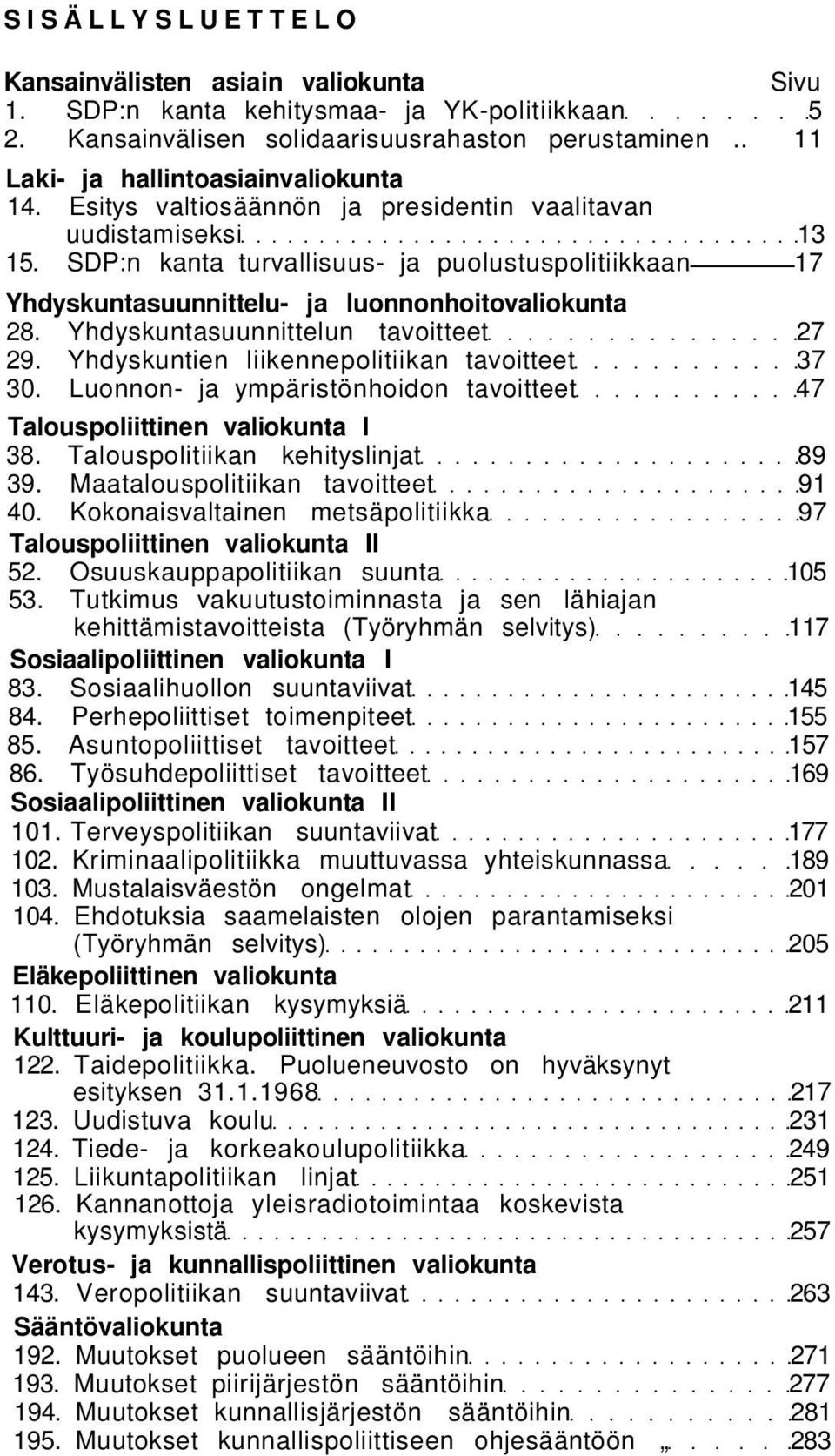 Yhdyskuntasuunnittelun tavoitteet 27 29. Yhdyskuntien liikennepolitiikan tavoitteet 37 30. Luonnon- ja ympäristönhoidon tavoitteet 47 Talouspoliittinen valiokunta I 38.