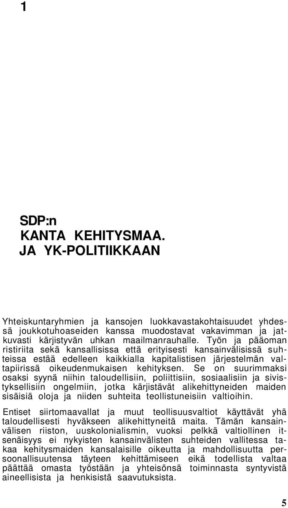 Työn ja pääoman ristiriita sekä kansallisissa että erityisesti kansainvälisissä suhteissa estää edelleen kaikkialla kapitalistisen järjestelmän valtapiirissä oikeudenmukaisen kehityksen.