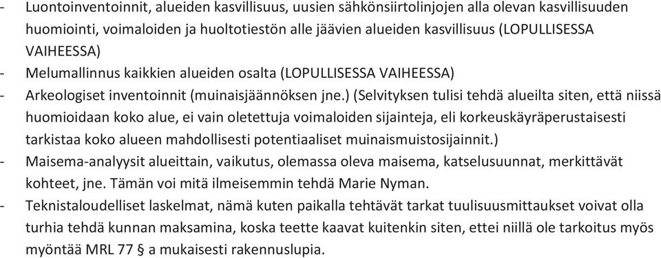 ) (Selvityksen tulisi tehdä alueilta siten, että niissä huomioidaan koko alue, ei vain oletettuja voimaloiden sijainteja, eli korkeuskäyräperustaisesti tarkistaa koko alueen mahdollisesti