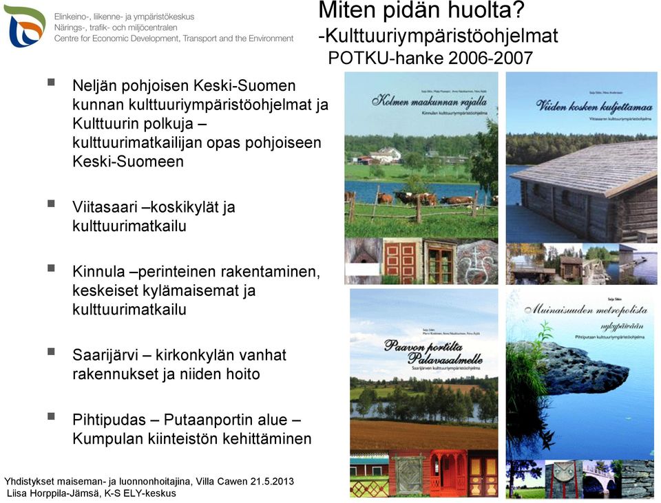 -Kulttuuriympäristöohjelmat POTKU-hanke 2006-2007 Viitasaari koskikylät ja kulttuurimatkailu Kinnula perinteinen rakentaminen, keskeiset
