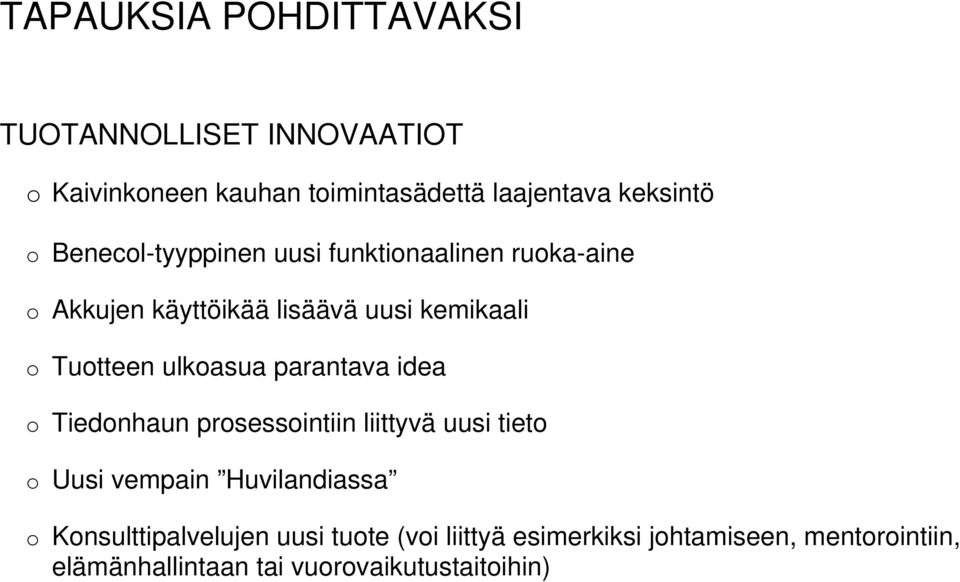 ulkoasua parantava idea o Tiedonhaun prosessointiin liittyvä uusi tieto o Uusi vempain Huvilandiassa o