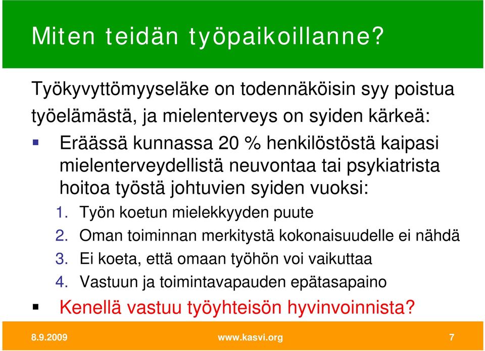 henkilöstöstä kaipasi mielenterveydellistä neuvontaa tai psykiatrista hoitoa työstä johtuvien syiden vuoksi: 1.