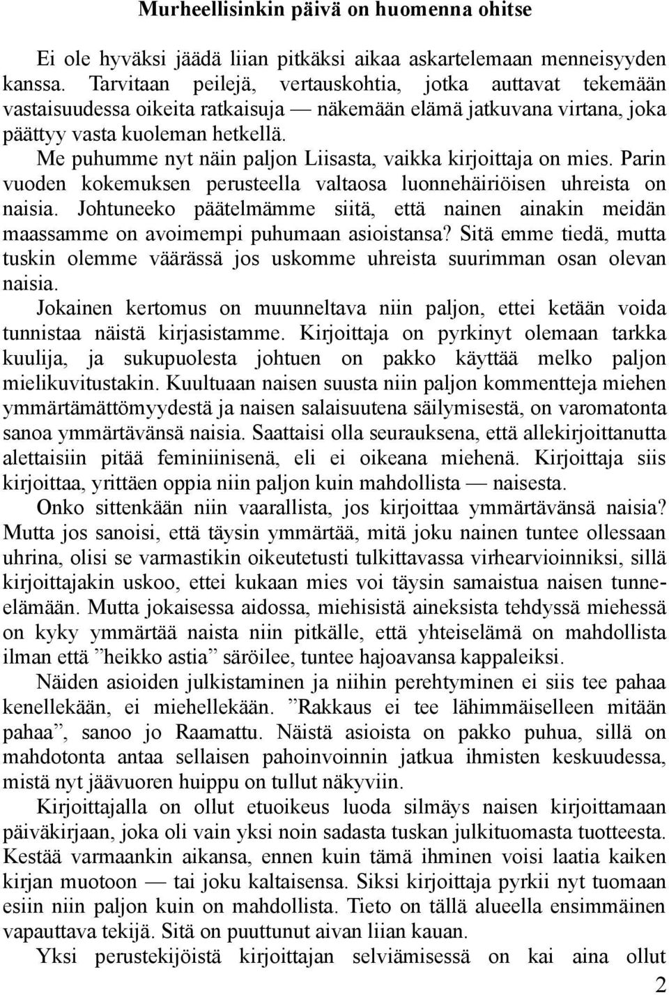 Me puhumme nyt näin paljon Liisasta, vaikka kirjoittaja on mies. Parin vuoden kokemuksen perusteella valtaosa luonnehäiriöisen uhreista on naisia.