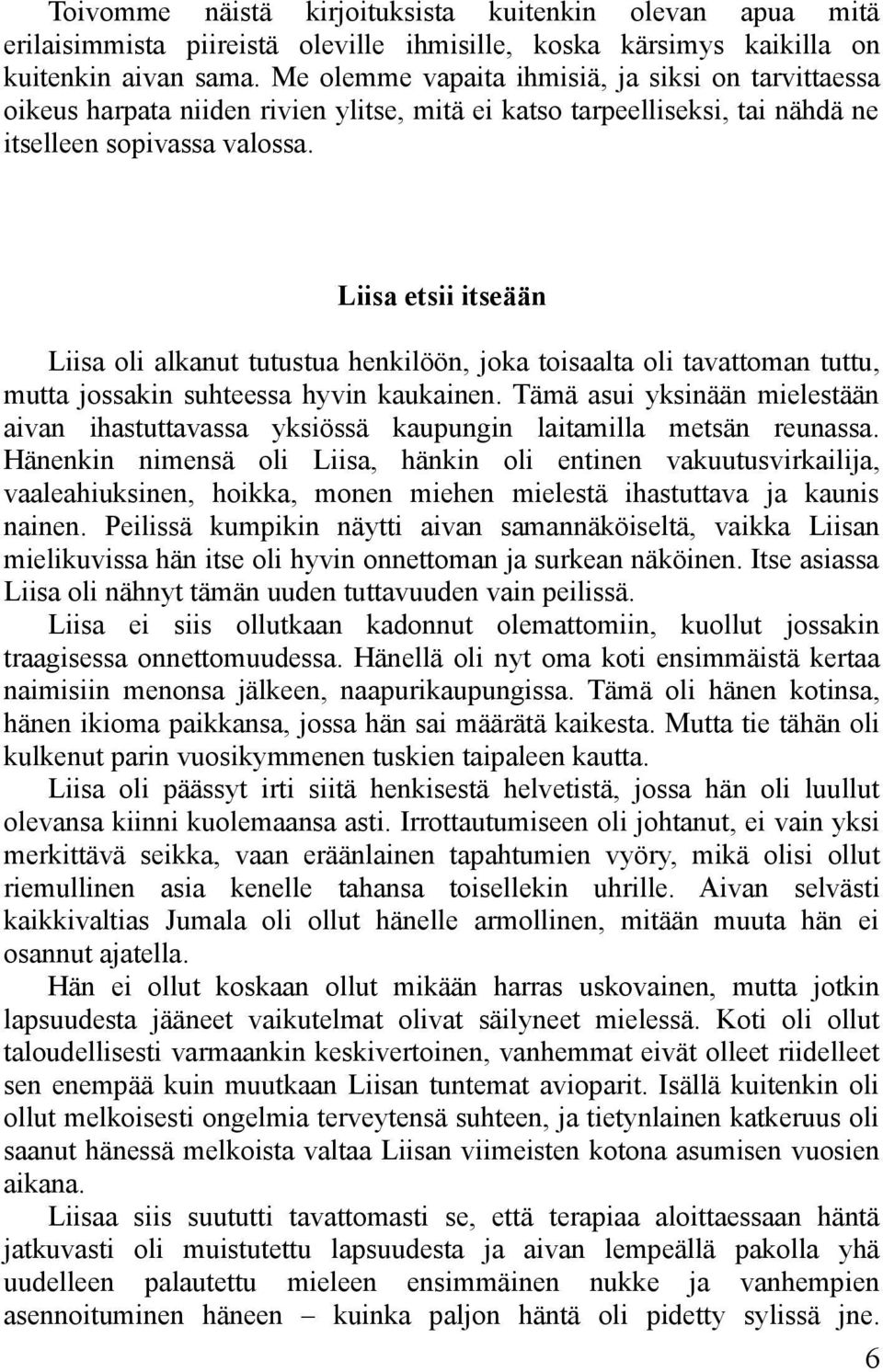 Liisa etsii itseään Liisa oli alkanut tutustua henkilöön, joka toisaalta oli tavattoman tuttu, mutta jossakin suhteessa hyvin kaukainen.