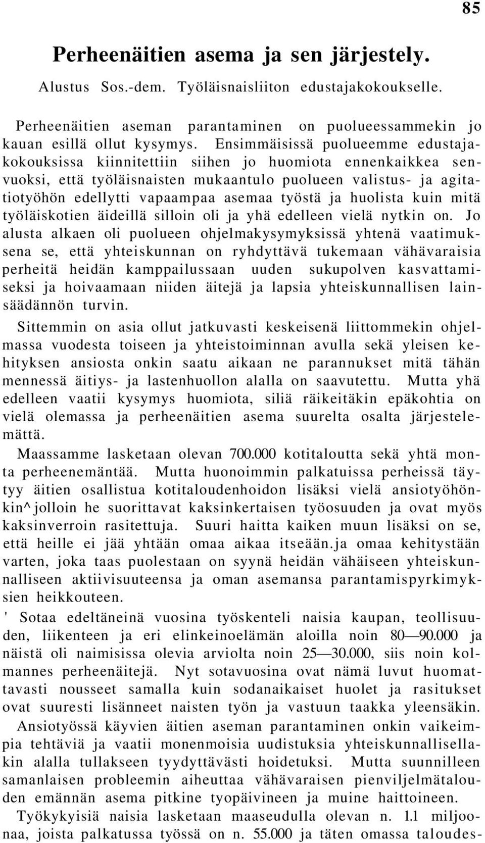 työstä ja huolista kuin mitä työläiskotien äideillä silloin oli ja yhä edelleen vielä nytkin on.