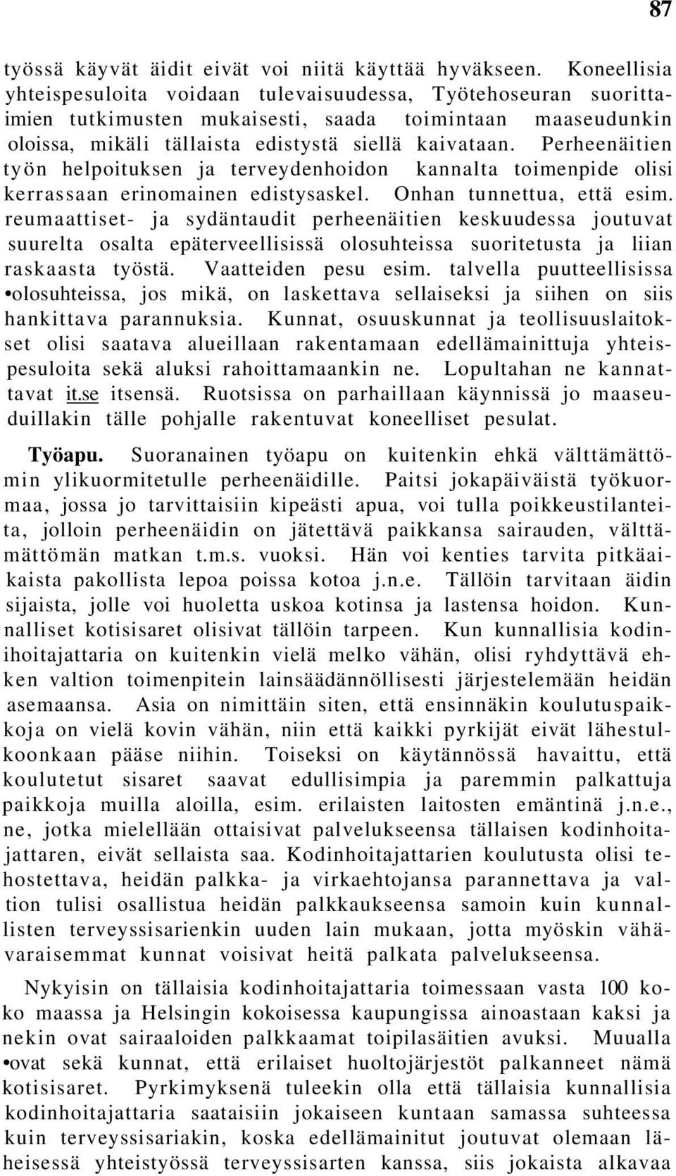 Perheenäitien työn helpoituksen ja terveydenhoidon kannalta toimenpide olisi kerrassaan erinomainen edistysaskel. Onhan tunnettua, että esim.