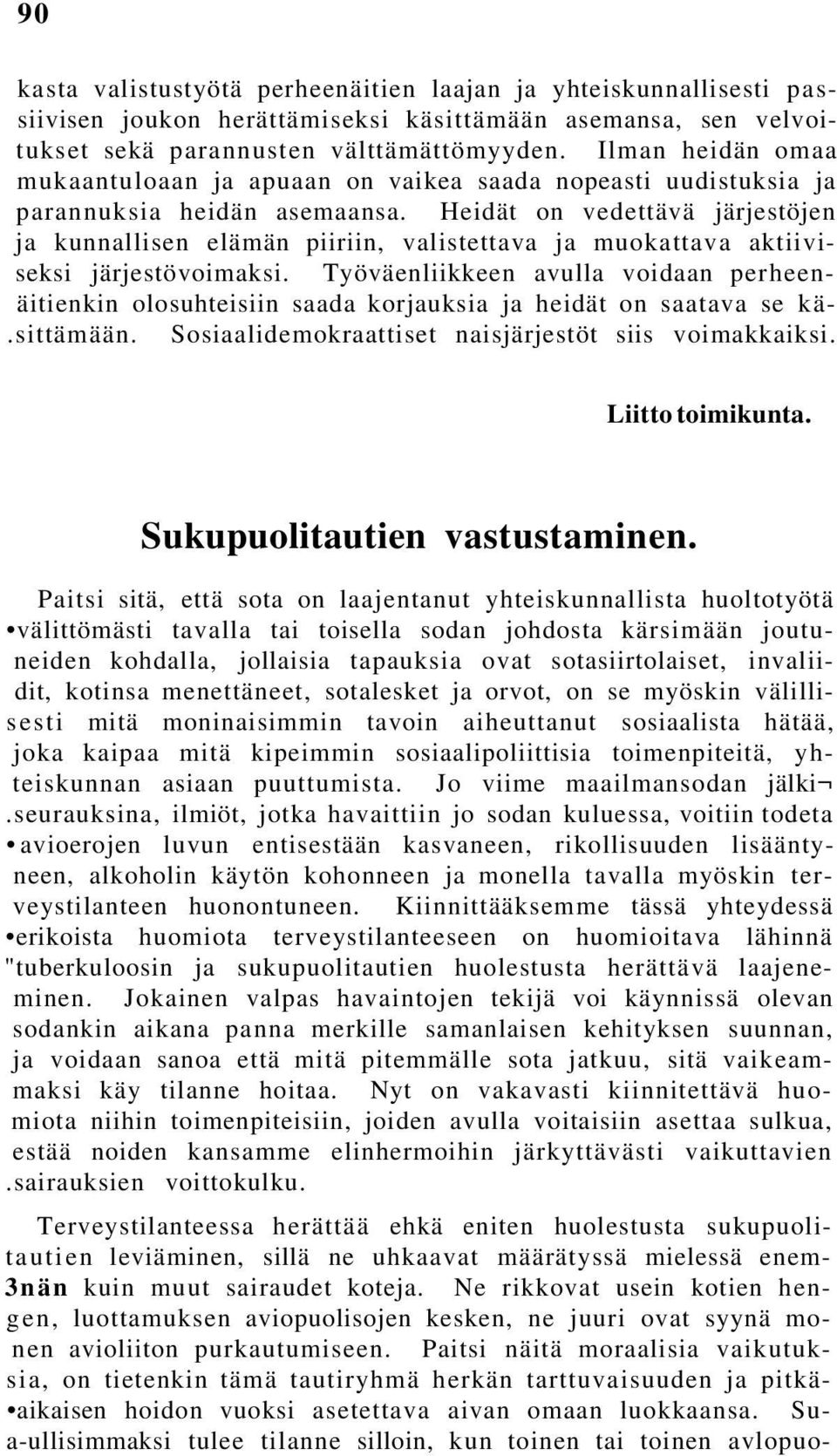 Heidät on vedettävä järjestöjen ja kunnallisen elämän piiriin, valistettava ja muokattava aktiiviseksi järjestövoimaksi.