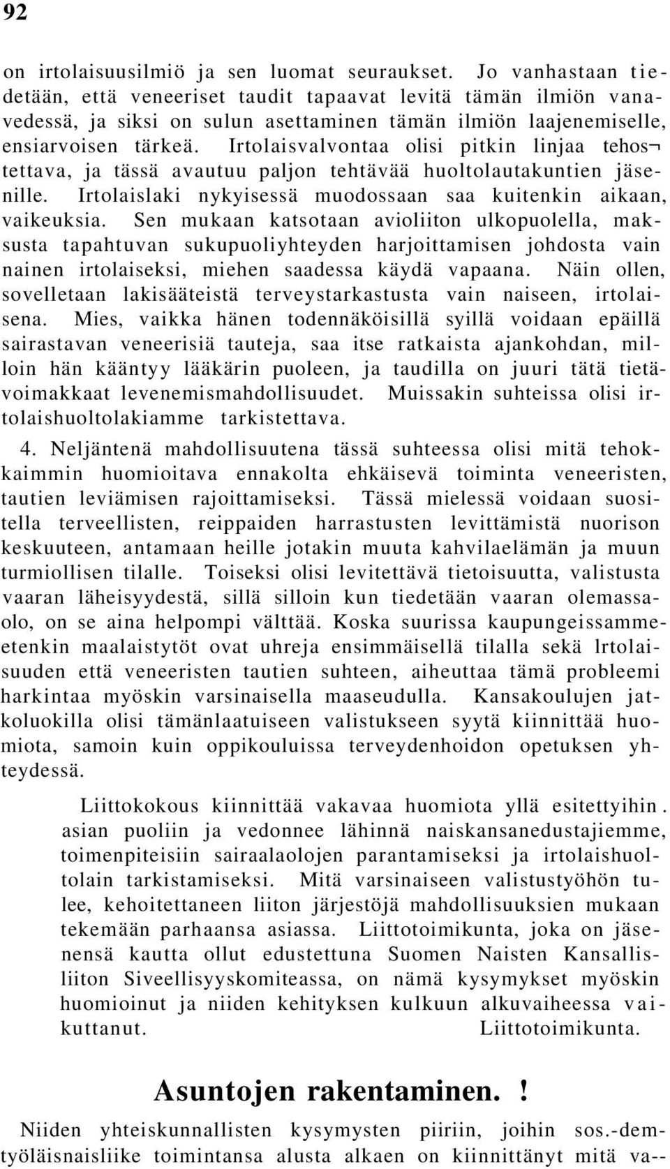 Irtolaisvalvontaa olisi pitkin linjaa tehos tettava, ja tässä avautuu paljon tehtävää huoltolautakuntien jäsenille. Irtolaislaki nykyisessä muodossaan saa kuitenkin aikaan, vaikeuksia.