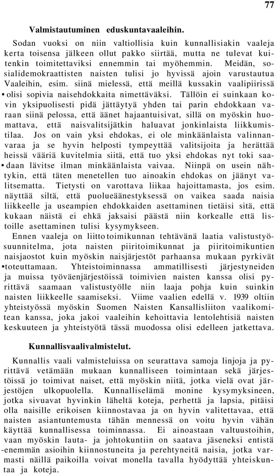 Meidän, sosialidemokraattisten naisten tulisi jo hyvissä ajoin varustautua Vaaleihin, esim. siinä mielessä, että meillä kussakin vaalipiirissä olisi sopivia naisehdokkaita nimettäväksi.