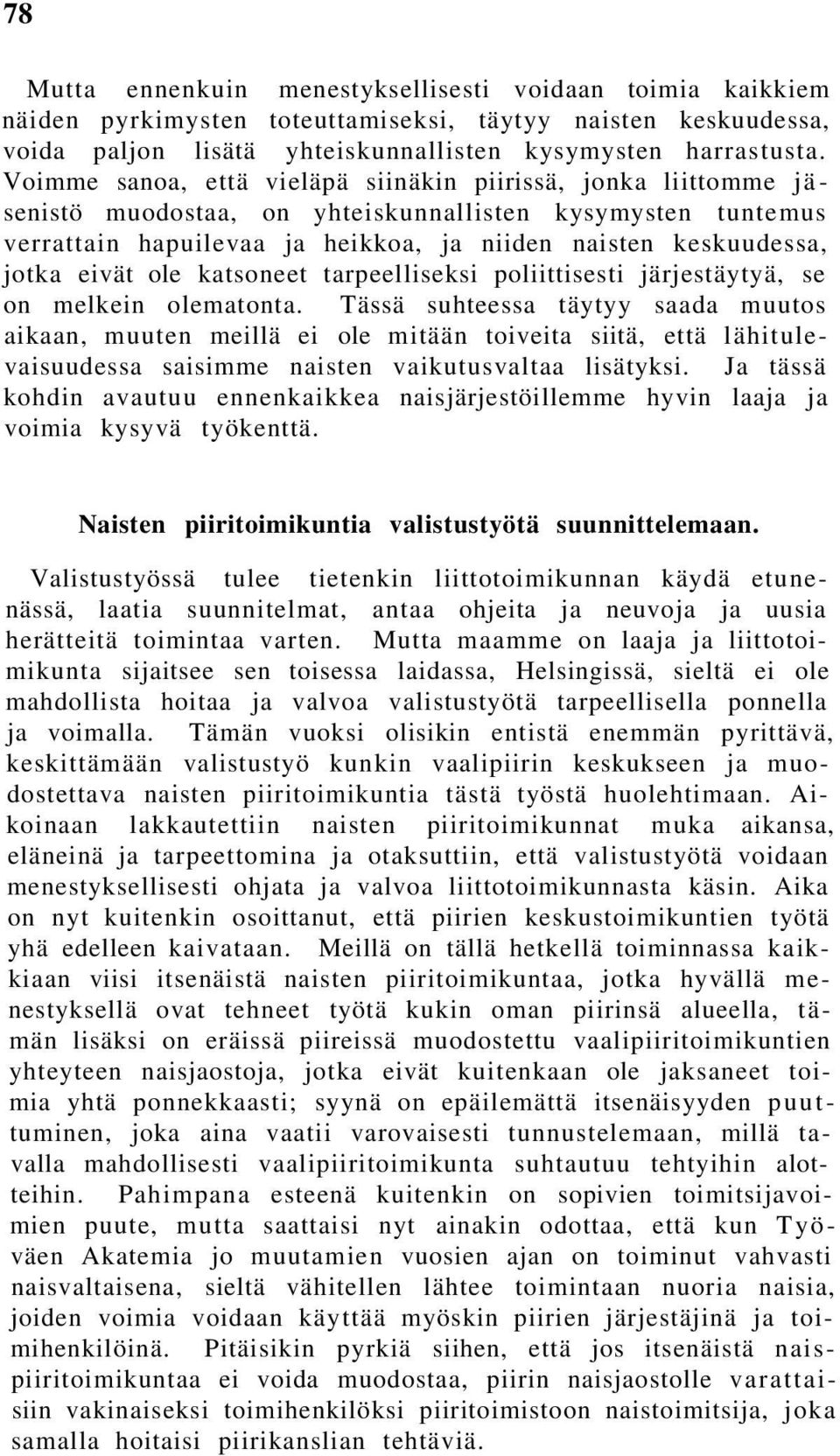 eivät ole katsoneet tarpeelliseksi poliittisesti järjestäytyä, se on melkein olematonta.