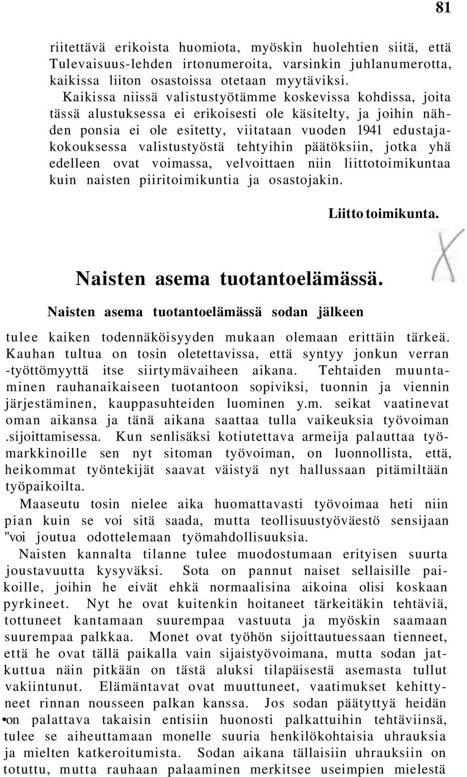 valistustyöstä tehtyihin päätöksiin, jotka yhä edelleen ovat voimassa, velvoittaen niin liittotoimikuntaa kuin naisten piiritoimikuntia ja osastojakin. Liitto toimikunta.