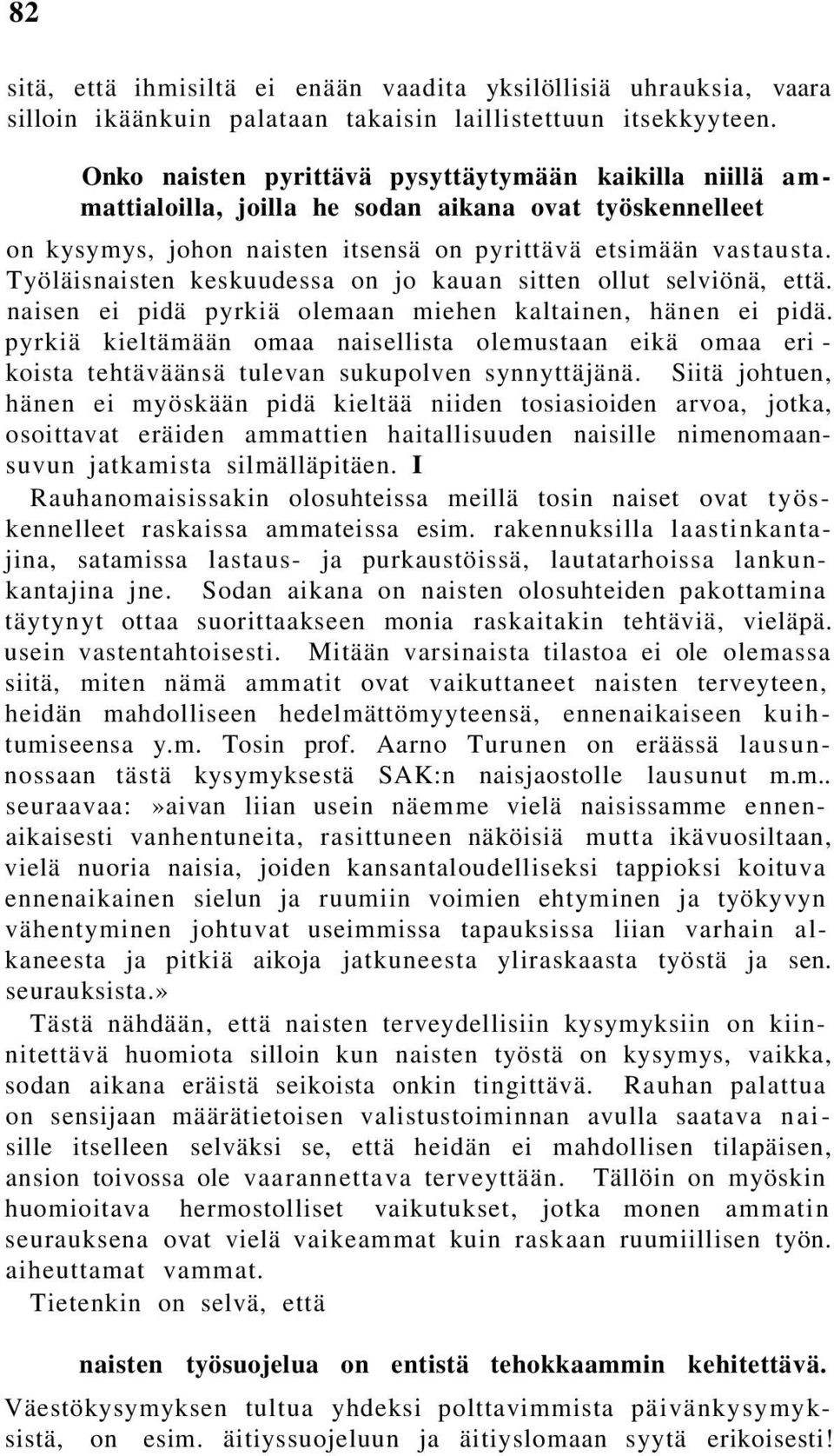 Työläisnaisten keskuudessa on jo kauan sitten ollut selviönä, että. naisen ei pidä pyrkiä olemaan miehen kaltainen, hänen ei pidä.