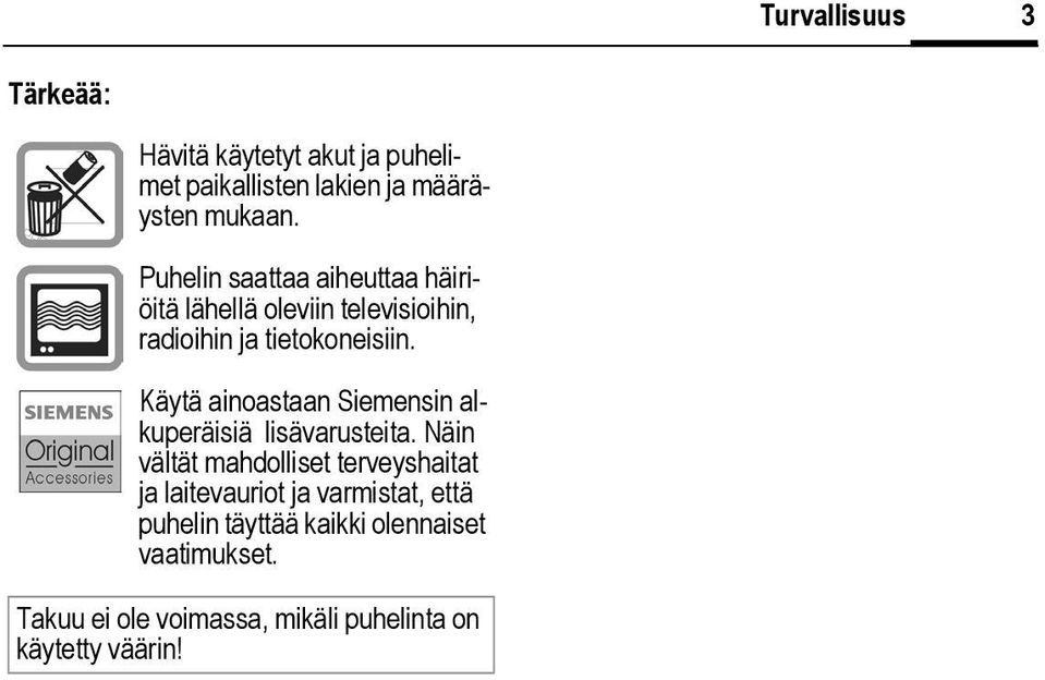 Käytä ainoastaan Siemensin alkuperäisiä lisävarusteita.