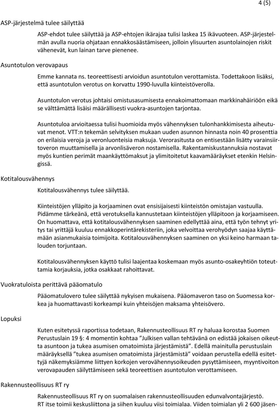 teoreettisesti arvioidun asuntotulon verottamista. Todettakoon lisäksi, että asuntotulon verotus on korvattu 1990-luvulla kiinteistöverolla.