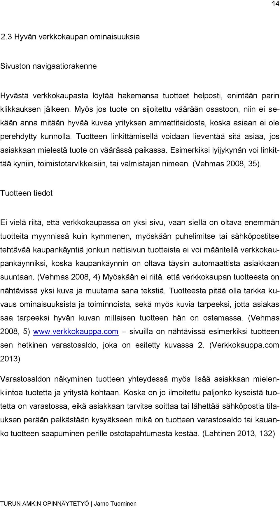 Tuotteen linkittämisellä voidaan lieventää sitä asiaa, jos asiakkaan mielestä tuote on väärässä paikassa. Esimerkiksi lyijykynän voi linkittää kyniin, toimistotarvikkeisiin, tai valmistajan nimeen.