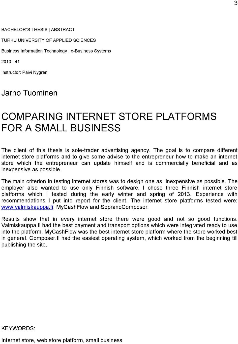 The goal is to compare different internet store platforms and to give some advise to the entrepreneur how to make an internet store which the entrepreneur can update himself and is commercially